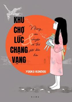 khu-cho-luc-chang-vang-va-nhung-cau-chuyen-ve-the-gioi-ben-kia