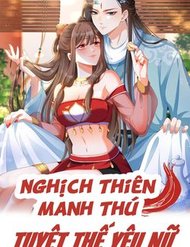 nghich-thien-manh-thu_-tuyet-the-yeu-nu-khuynh-thien-ha