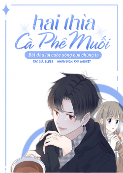 hai-thia-ca-phe-muoi-bat-dau-lai-cuoc-song-cua-chung-ta