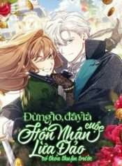 dung-lo-day-la-cuoc-hon-nhan-lua-dao-co-thoa-thuan-truoc