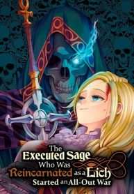 The Executed Sage Who Was Reincarnated As A Lich And Started An All-Out War