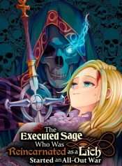 The Executed Sage Who Was Reincarnated As A Lich Started An All-Out Wa