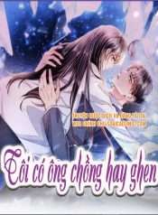 Phần 2-Tôi Có Ông Chồng Hay Ghen