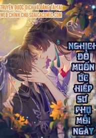 Truyện tranh Nghịch Đồ Muốn Ức Hiếp Sư Phụ Mỗi Ngày