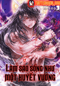 Làm Sao Sống Như Một Huyết Vương