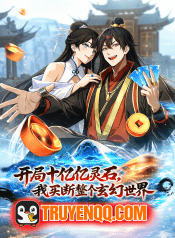 Mở Màn Đã Có Trăm Triệu Tỷ Linh Thạch, Ta Mua Đứt Cả Thế Giới Huyền Huyễn