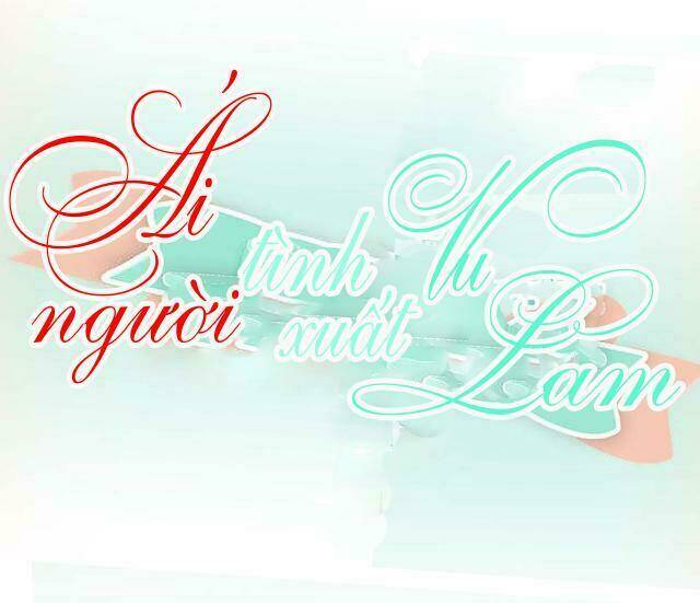 Ái Người Tình Xuất Vu Lam Chapter 34 - Trang 2