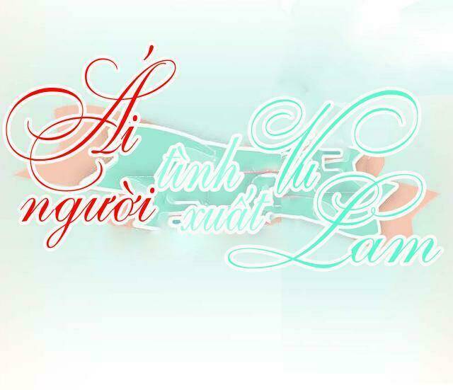 Ái Người Tình Xuất Vu Lam Chapter 35 - Trang 2