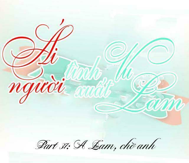 Ái Người Tình Xuất Vu Lam Chapter 37 - Trang 2