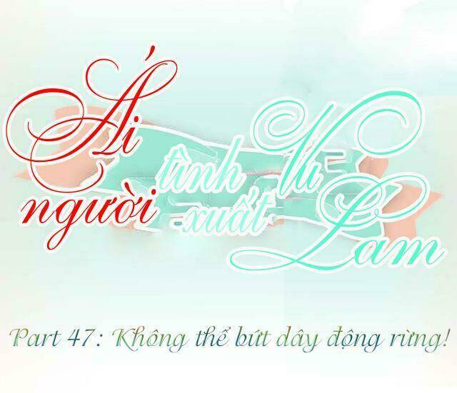 Ái Người Tình Xuất Vu Lam Chapter 47 - Trang 2