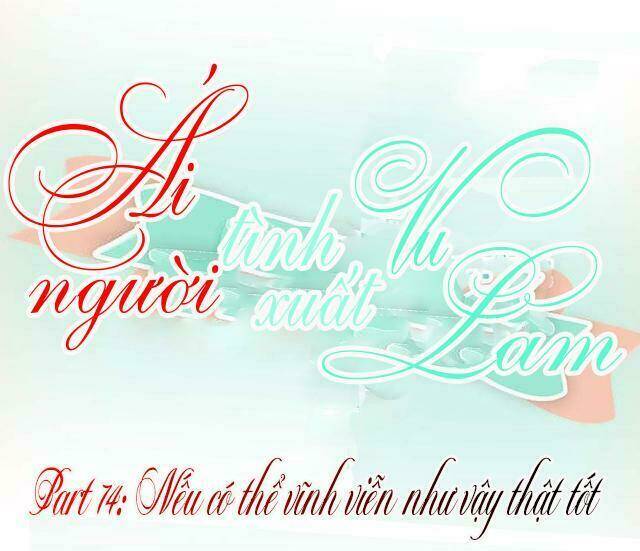 Ái Người Tình Xuất Vu Lam Chapter 74 - Trang 2