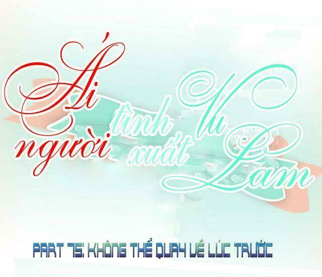 Ái Người Tình Xuất Vu Lam Chapter 75 - Trang 2