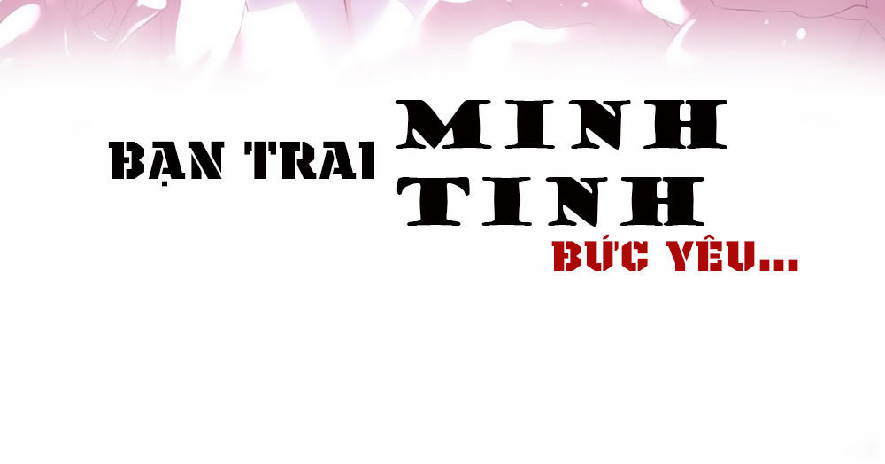 Bạn Trai Minh Tinh Bức Yêu Chapter 1 - Trang 2
