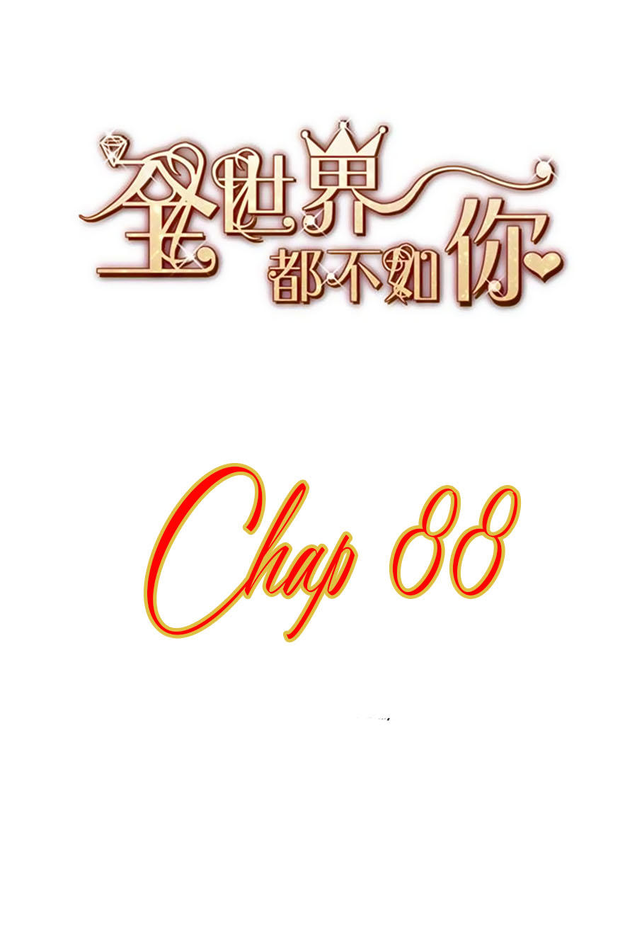 Cả Thế Giới Đều Không Bằng Em Chapter 88 - Trang 2