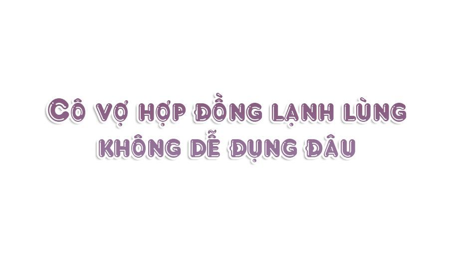 Cô Vợ Hợp Đồng Lạnh Lùng Không Dễ Đụng Đâu Chapter 0 - Trang 2
