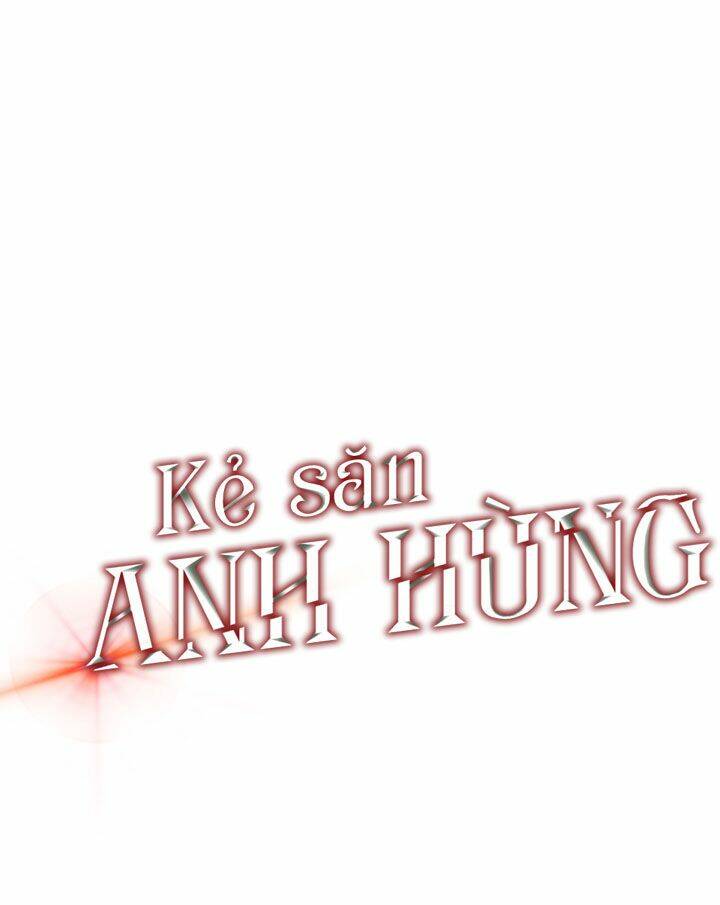 Kẻ Săn Anh Hùng Chapter 14 - Trang 2