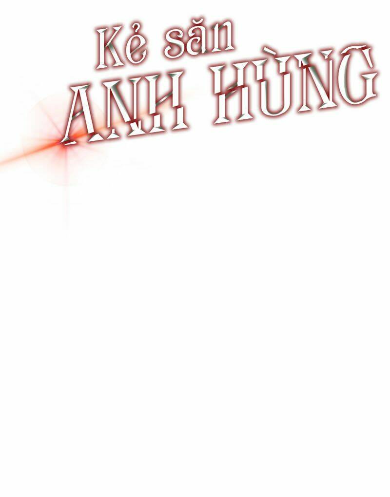 Kẻ Săn Anh Hùng Chapter 20 - Trang 2