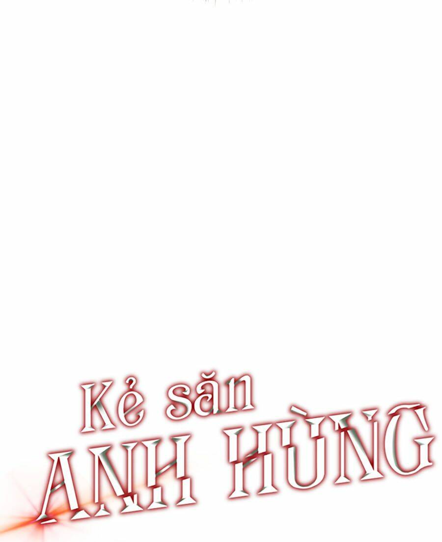 Kẻ Săn Anh Hùng Chapter 40 - Trang 2