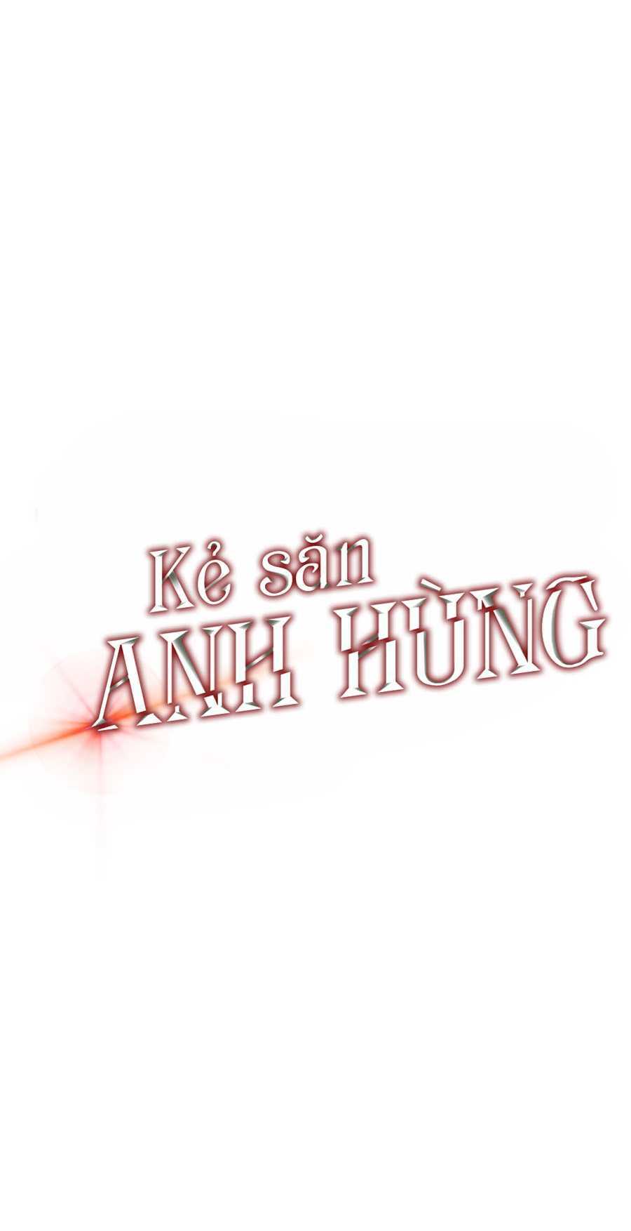 Kẻ Săn Anh Hùng Chapter 45 - Trang 2