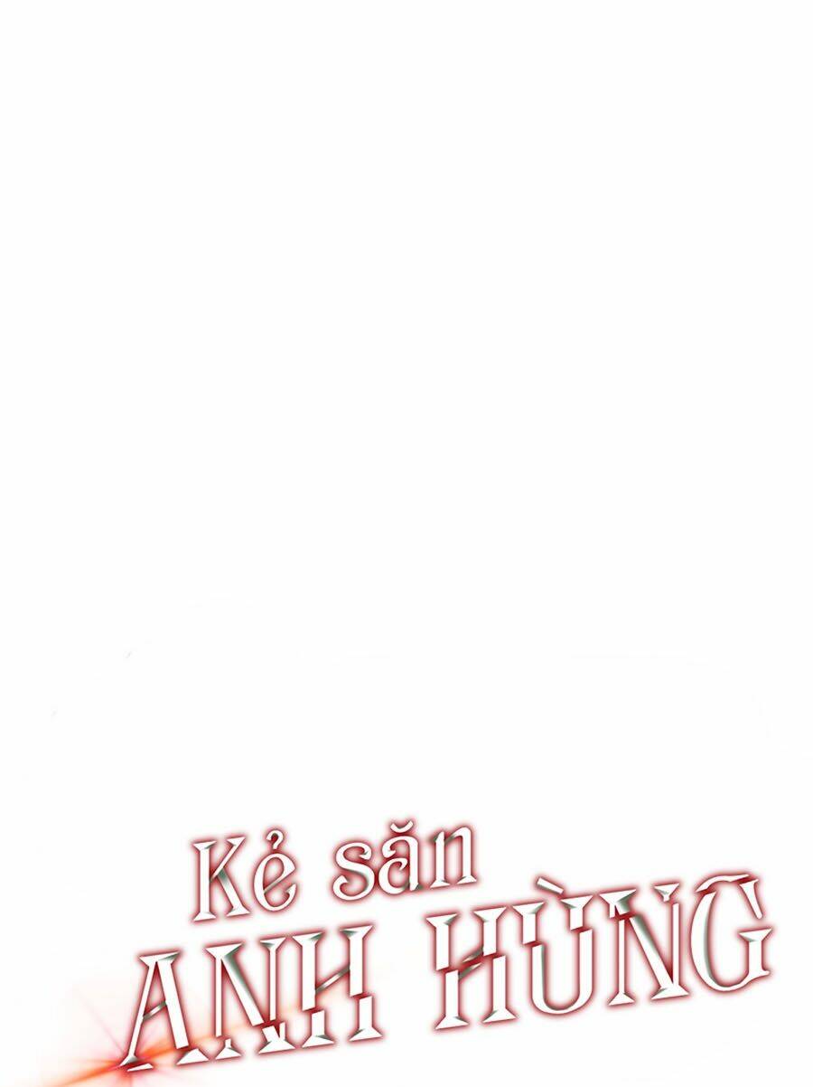 Kẻ Săn Anh Hùng Chapter 46 - Trang 2