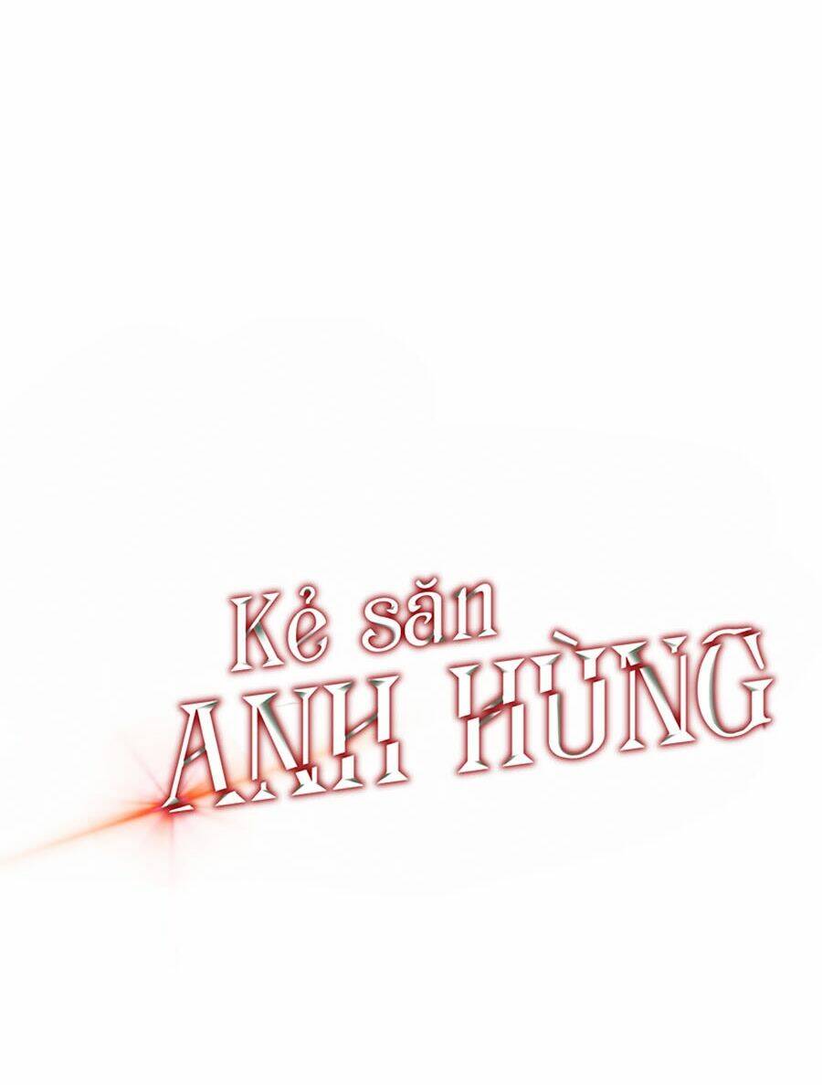 Kẻ Săn Anh Hùng Chapter 47 - Trang 2