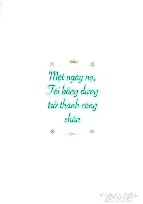 Một Ngày Nọ Tôi Bỗng Thành Nàng Công Chúa Chapter 3 - Trang 2