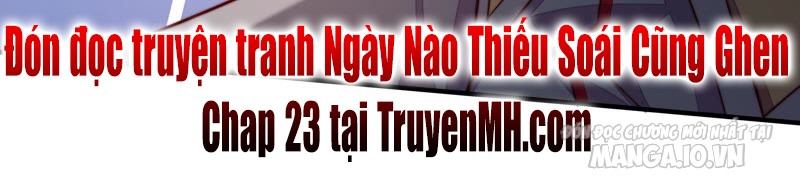 Ngày Nào Thiếu Soái Cũng Ghen Chapter 22 - Trang 2