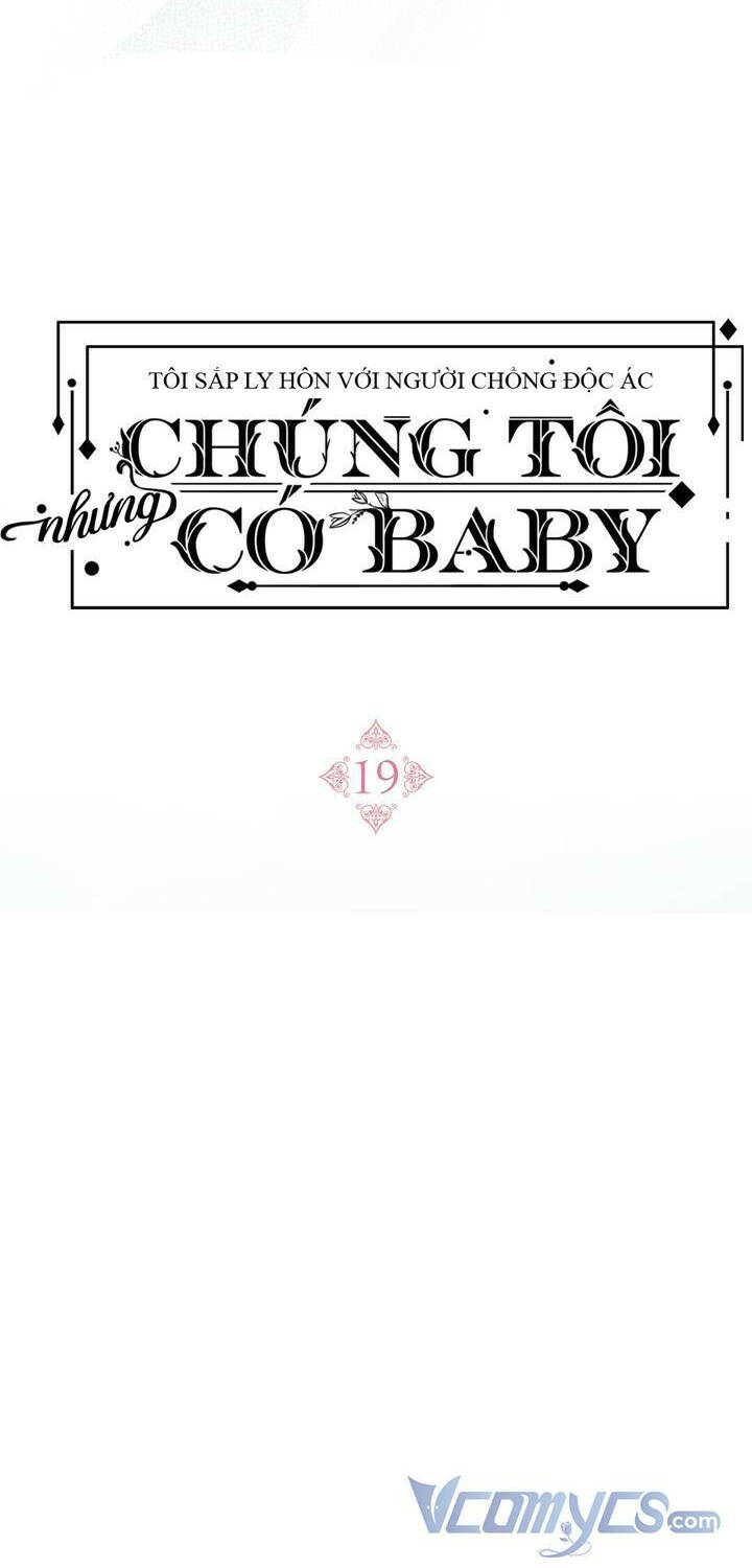 Tôi Sắp Ly Hôn Với Người Chồng Độc Ác, Nhưng Chúng Tôi Có Baby Chapter 19 - Trang 2