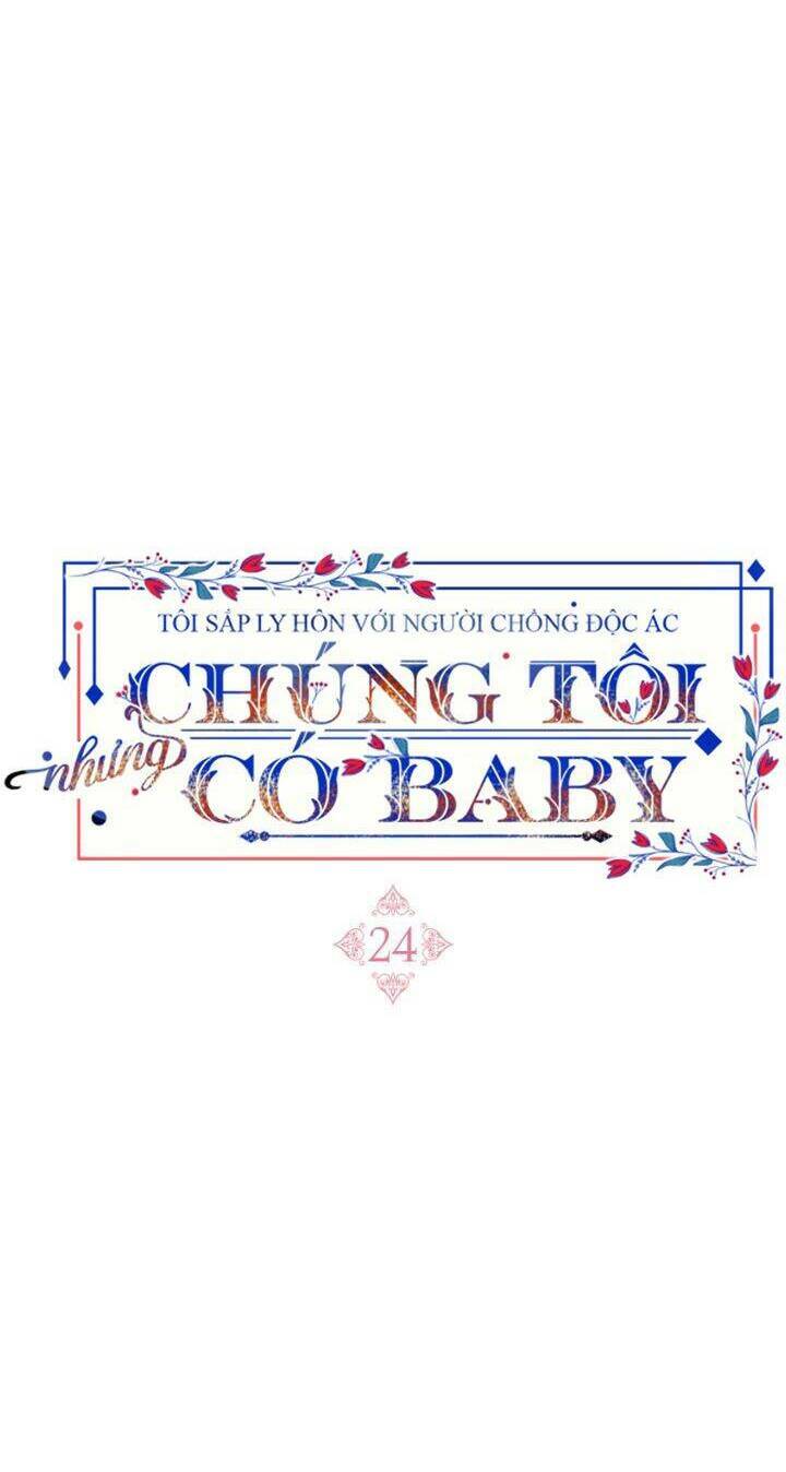 Tôi Sắp Ly Hôn Với Người Chồng Độc Ác, Nhưng Chúng Tôi Có Baby Chapter 24 - Trang 2