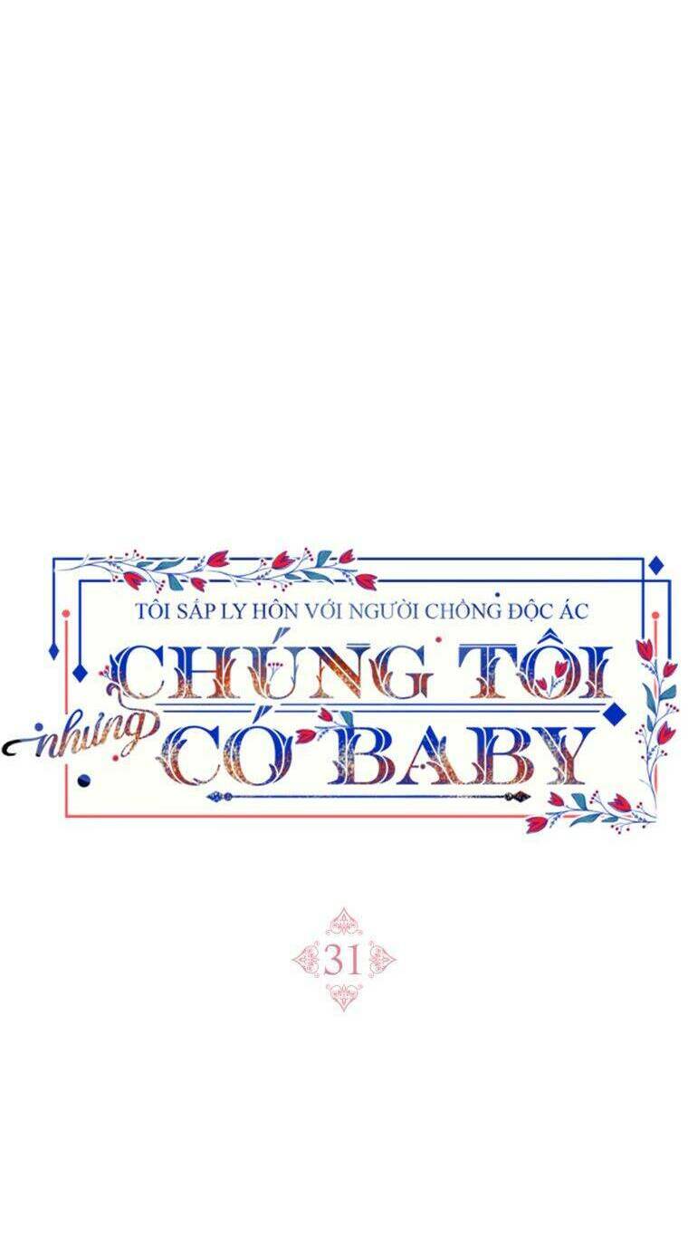 Tôi Sắp Ly Hôn Với Người Chồng Độc Ác, Nhưng Chúng Tôi Có Baby Chapter 31 - Trang 2