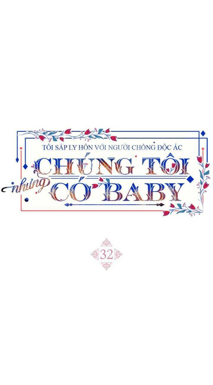 Tôi Sắp Ly Hôn Với Người Chồng Độc Ác, Nhưng Chúng Tôi Có Baby Chapter 32 - Trang 2