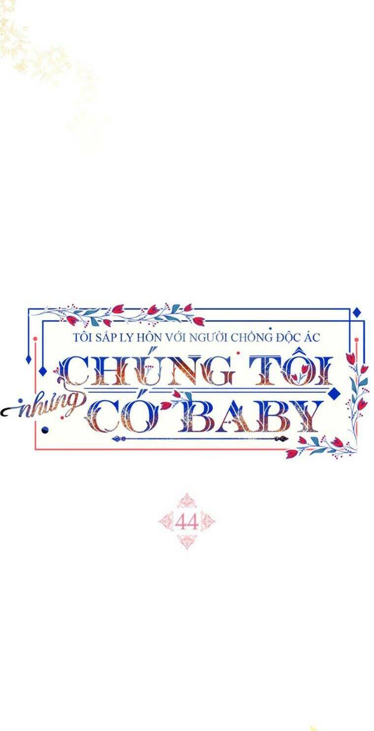 Tôi Sắp Ly Hôn Với Người Chồng Độc Ác, Nhưng Chúng Tôi Có Baby Chapter 44 - Trang 2