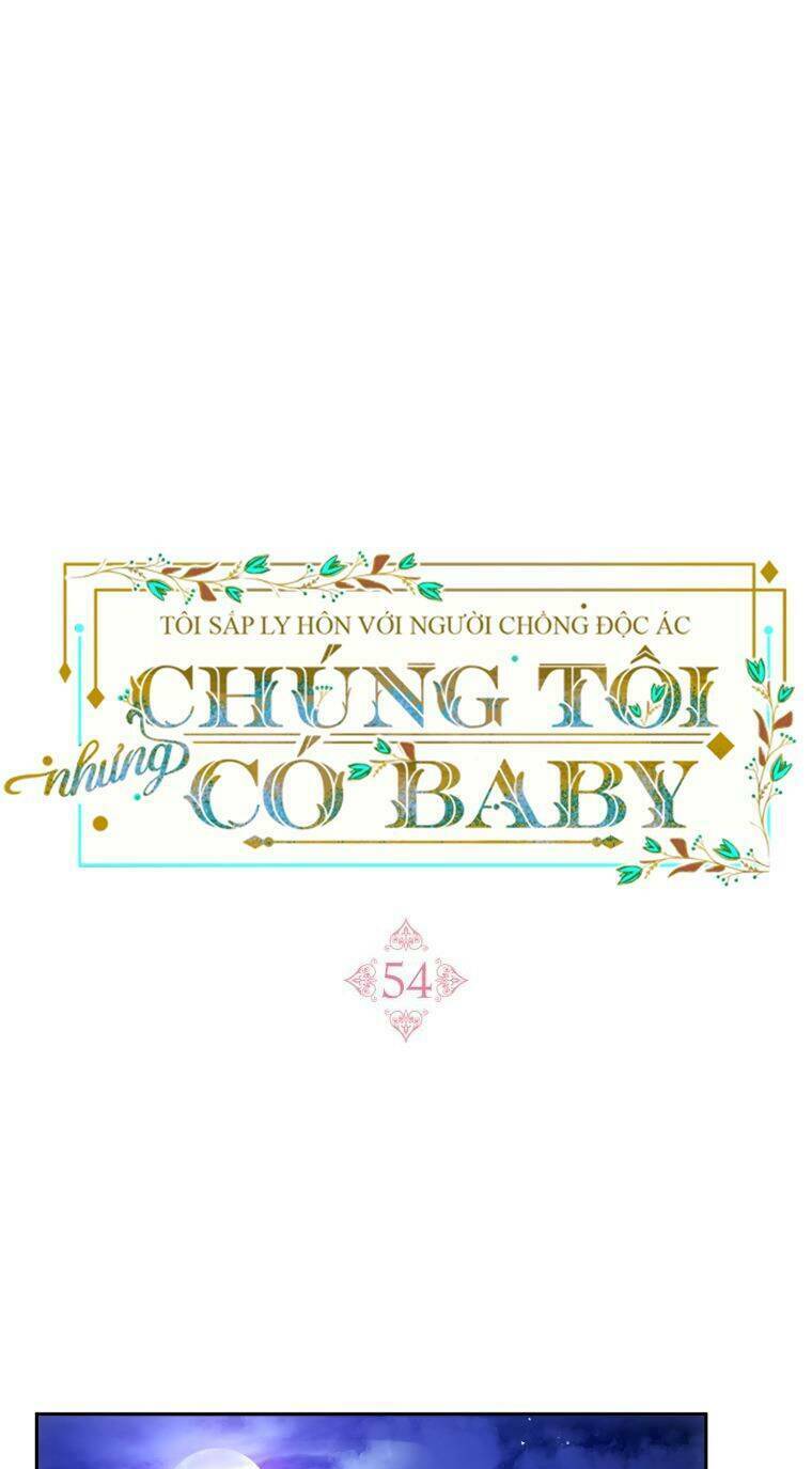 Tôi Sắp Ly Hôn Với Người Chồng Độc Ác, Nhưng Chúng Tôi Có Baby Chapter 54 - Trang 2